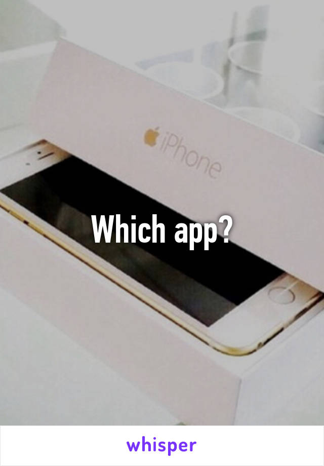 Which app?