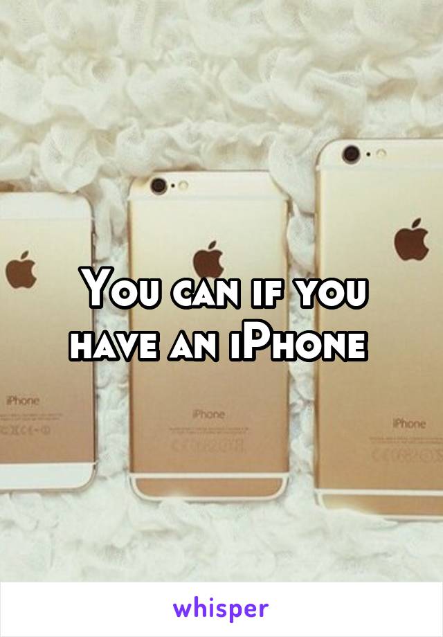 You can if you have an iPhone 