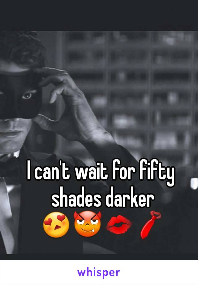 I can't wait for fifty shades darker 😍😈💋👔