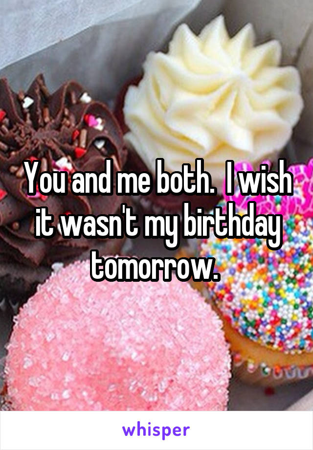 You and me both.  I wish it wasn't my birthday tomorrow. 