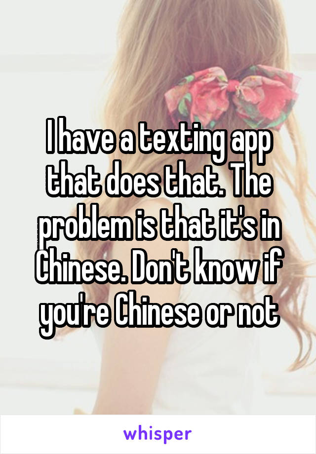 I have a texting app that does that. The problem is that it's in Chinese. Don't know if you're Chinese or not