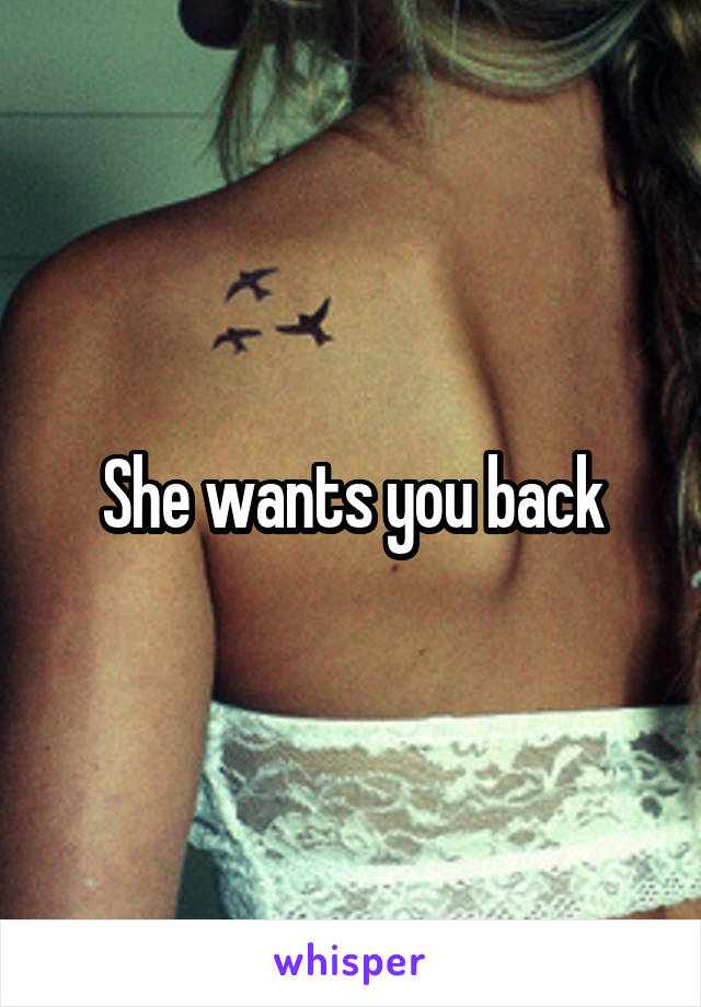 She wants you back