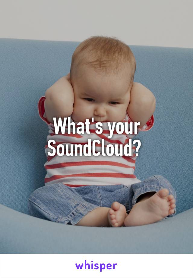 What's your SoundCloud? 