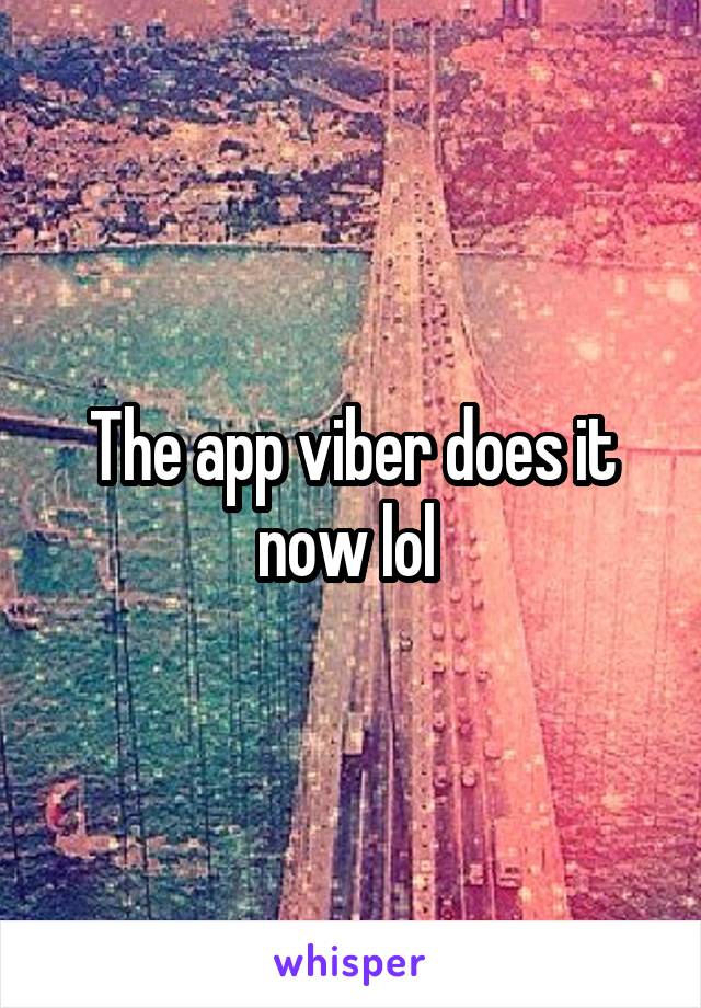 The app viber does it now lol 