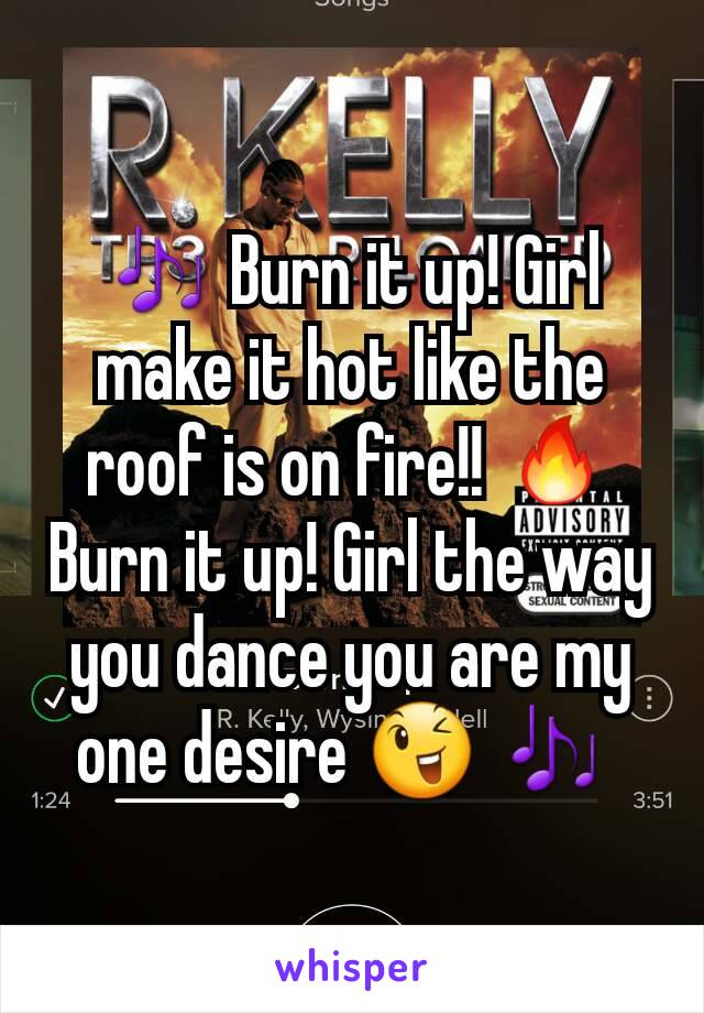 🎶 Burn it up! Girl make it hot like the roof is on fire!! 🔥
Burn it up! Girl the way you dance you are my one desire 😉 🎶 
