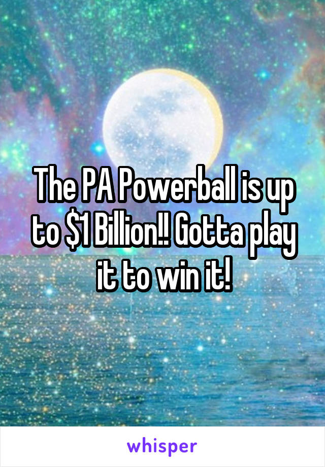 The PA Powerball is up to $1 Billion!! Gotta play it to win it!