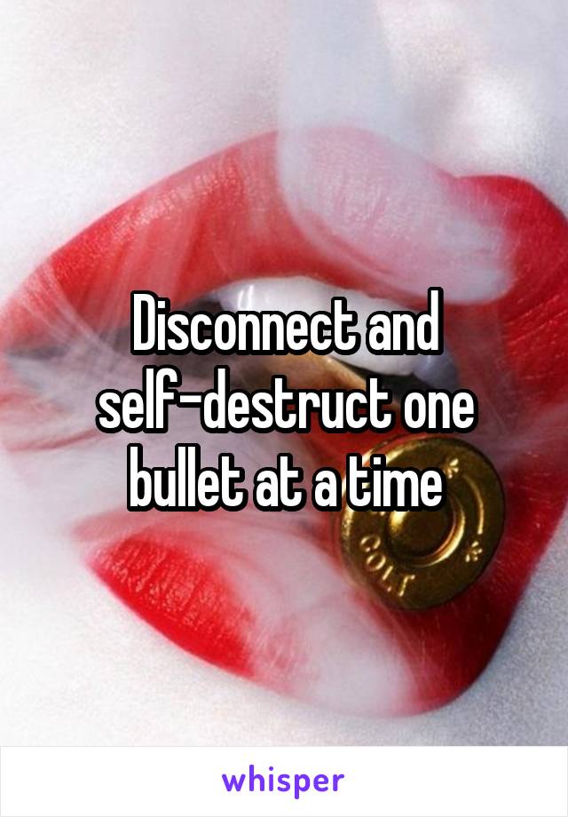 Disconnect and self-destruct one bullet at a time