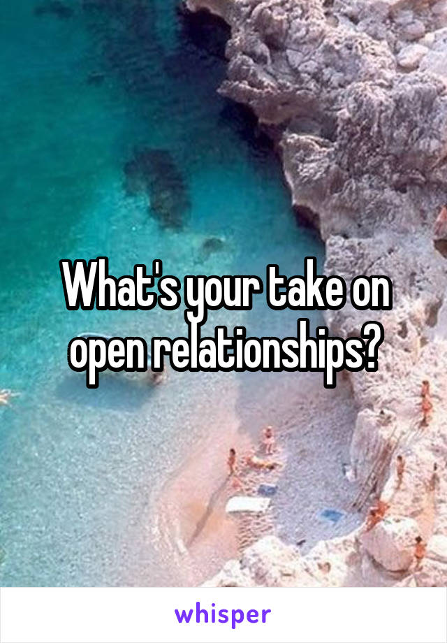 What's your take on open relationships?