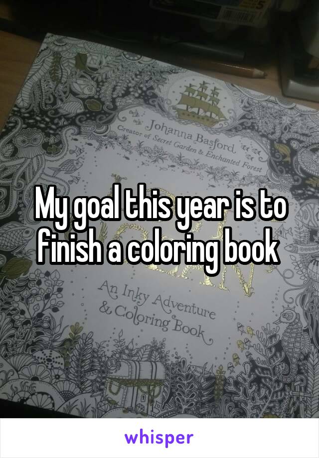 My goal this year is to finish a coloring book 