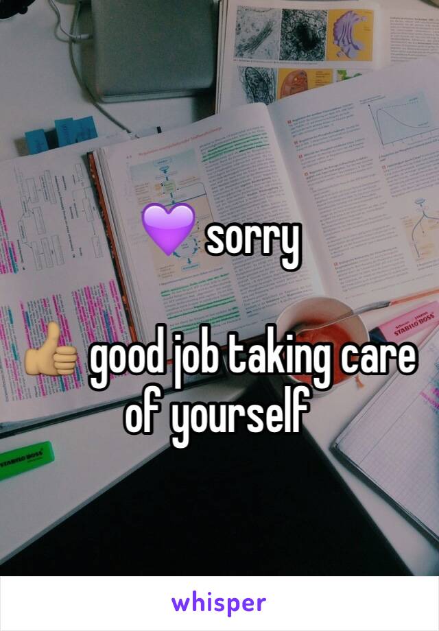 💜 sorry

👍🏽 good job taking care of yourself