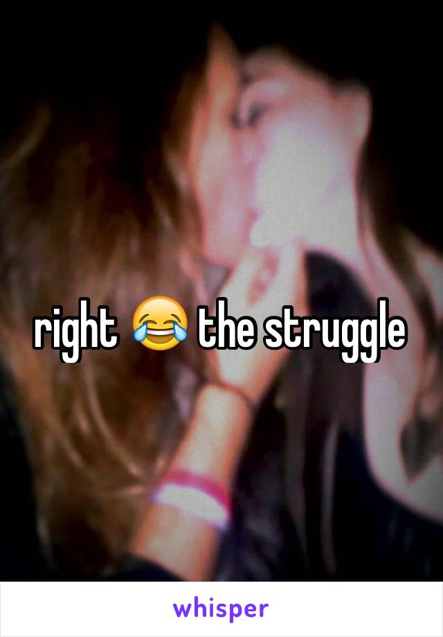 right 😂 the struggle