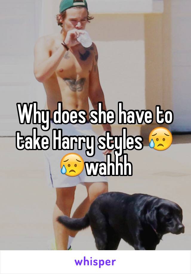 Why does she have to take Harry styles 😥😥wahhh