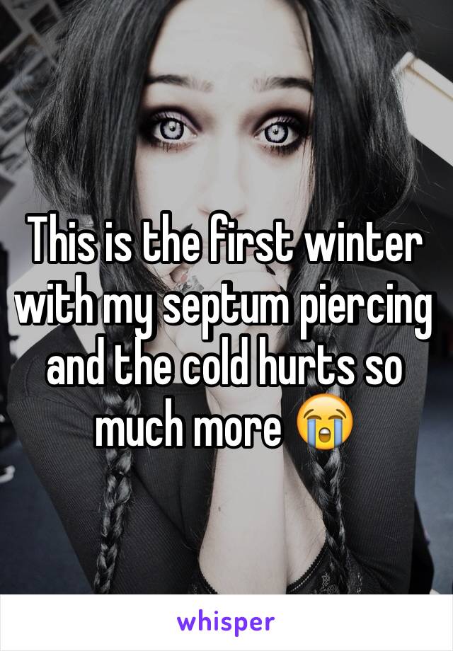 This is the first winter with my septum piercing and the cold hurts so much more 😭
