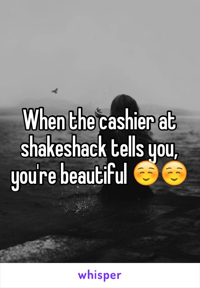 When the cashier at shakeshack tells you, you're beautiful ☺️☺️