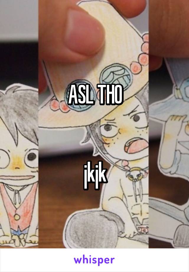 ASL THO


jkjk