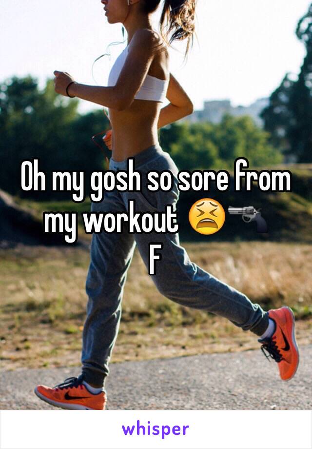 Oh my gosh so sore from my workout 😫🔫
F