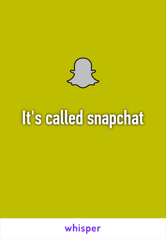 It's called snapchat