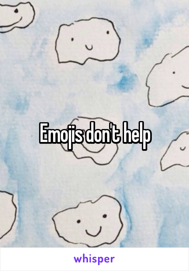 Emojis don't help