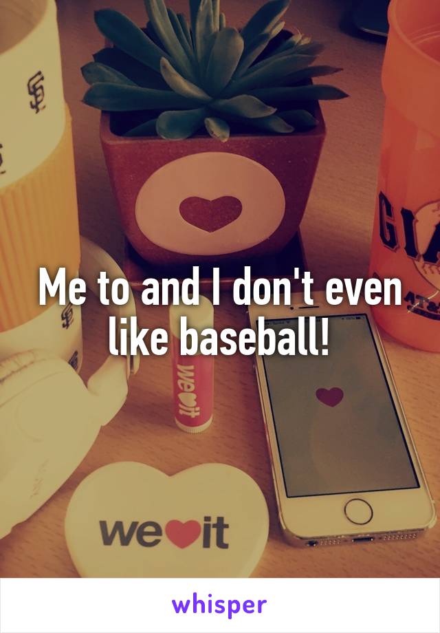 Me to and I don't even like baseball!