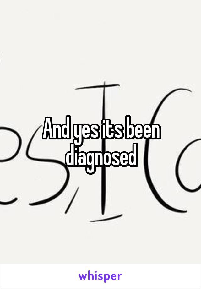 And yes its been diagnosed