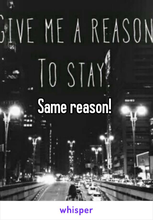 Same reason! 