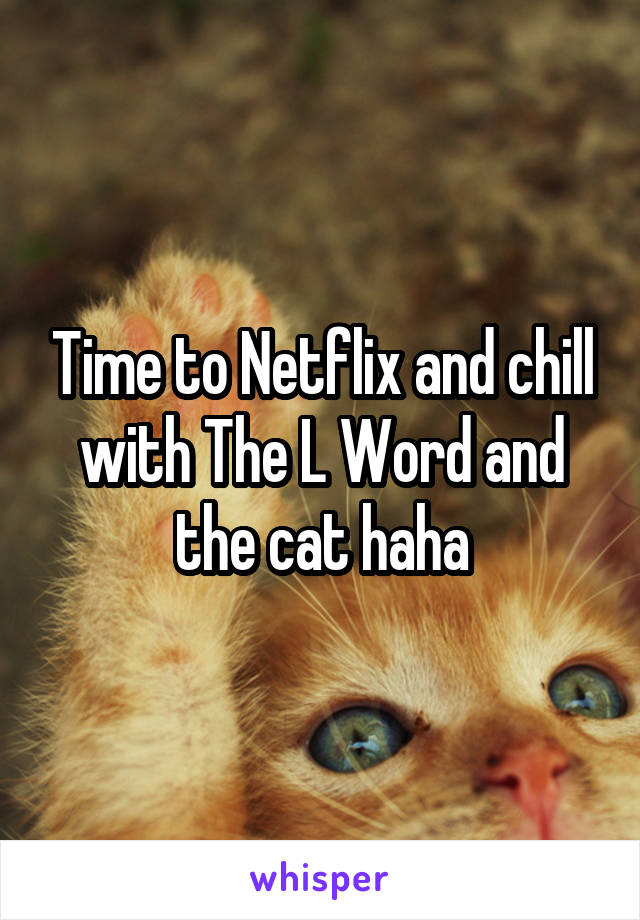 Time to Netflix and chill with The L Word and the cat haha