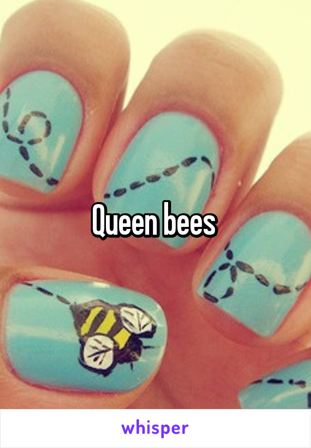 Queen bees 