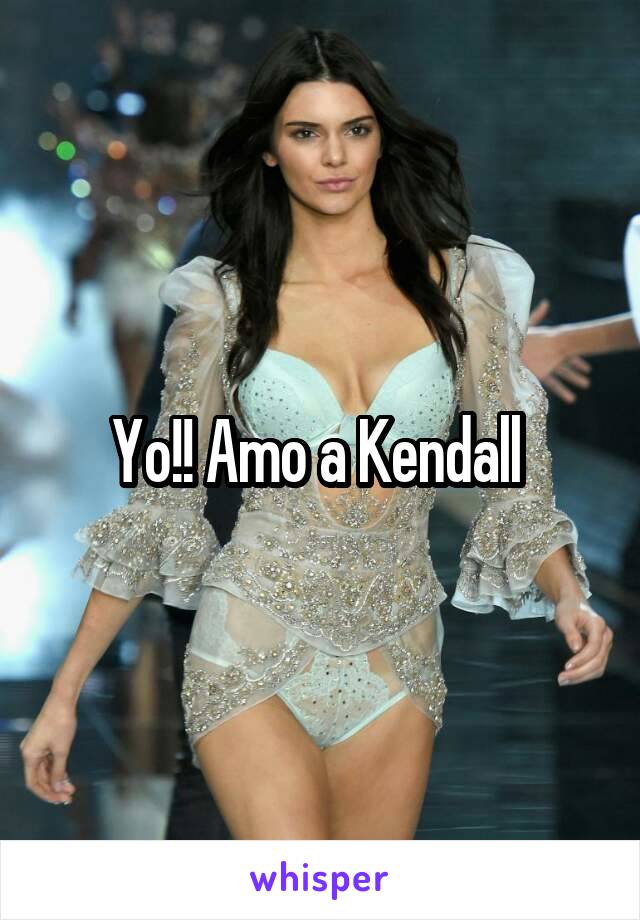 Yo!! Amo a Kendall 