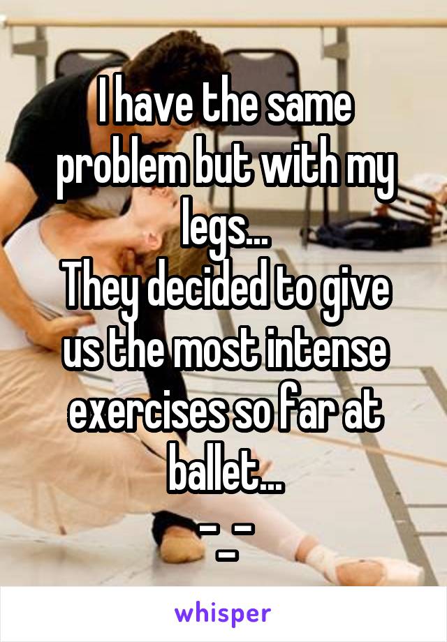 I have the same problem but with my legs...
They decided to give us the most intense exercises so far at ballet...
-_-