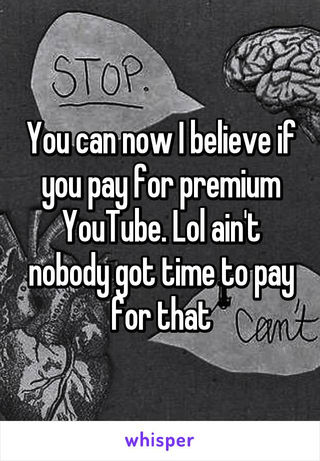 You can now I believe if you pay for premium YouTube. Lol ain't nobody got time to pay for that