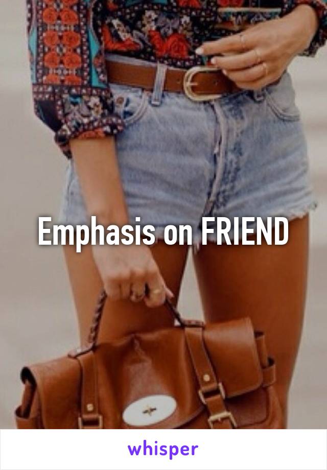 Emphasis on FRIEND