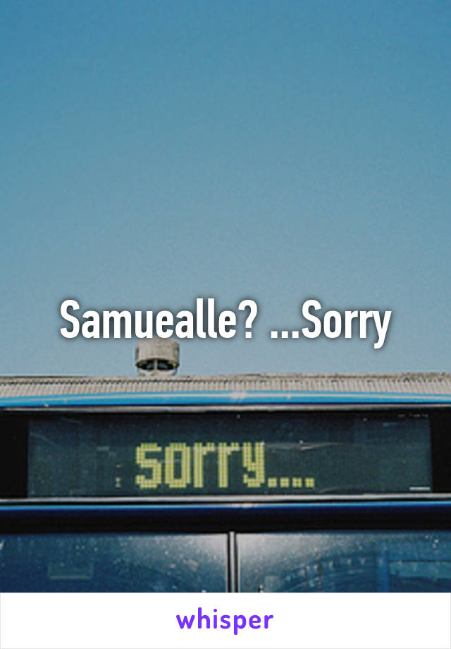 Samuealle? ...Sorry