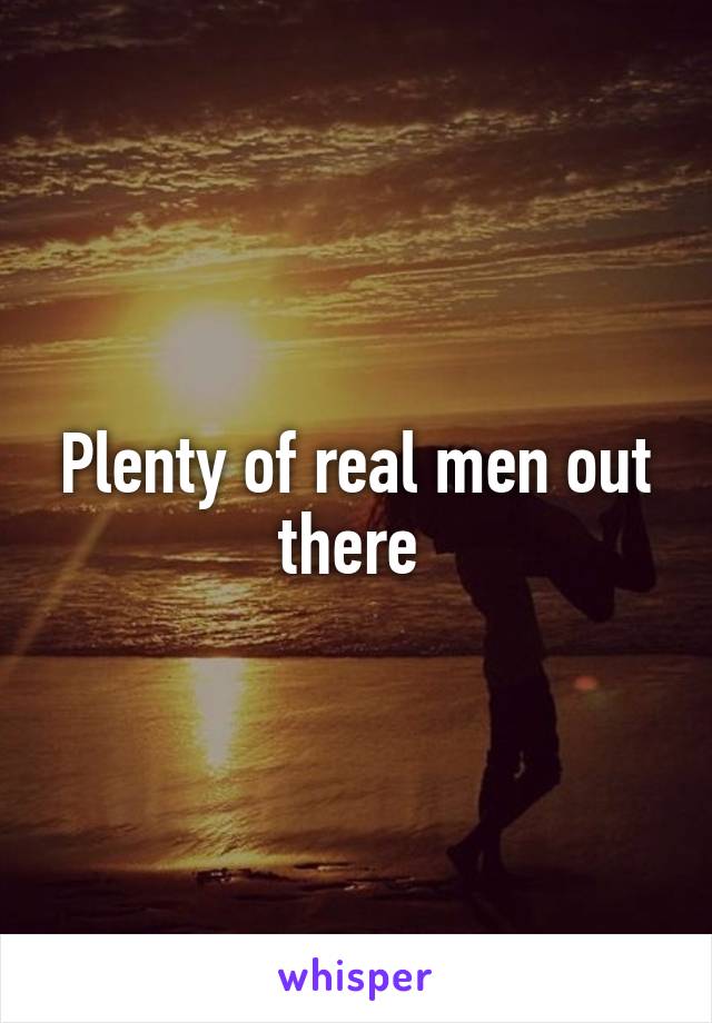 Plenty of real men out there 