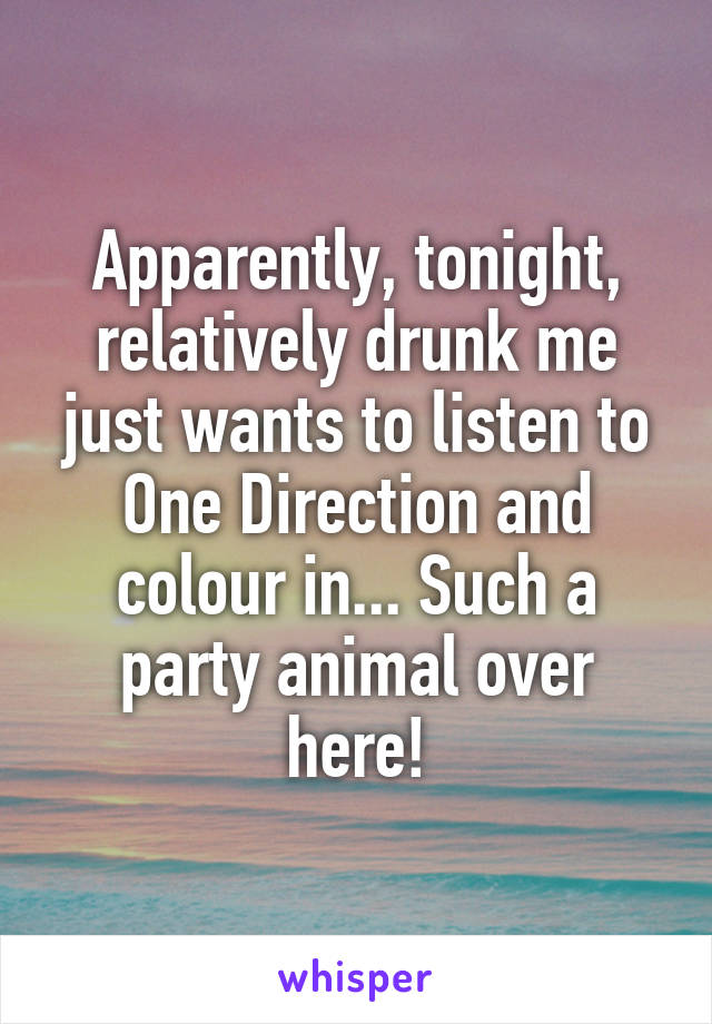 Apparently, tonight, relatively drunk me just wants to listen to One Direction and colour in... Such a party animal over here!