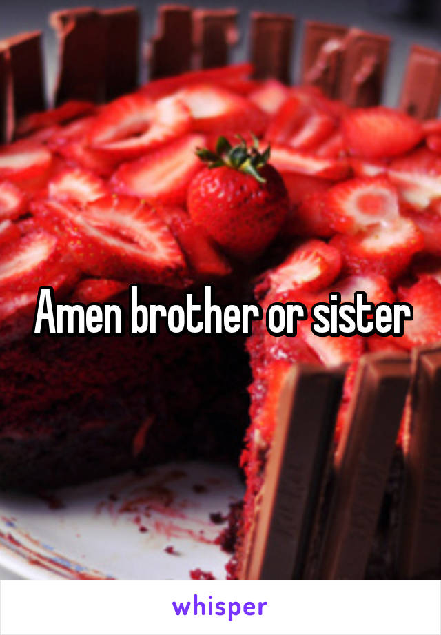 Amen brother or sister
