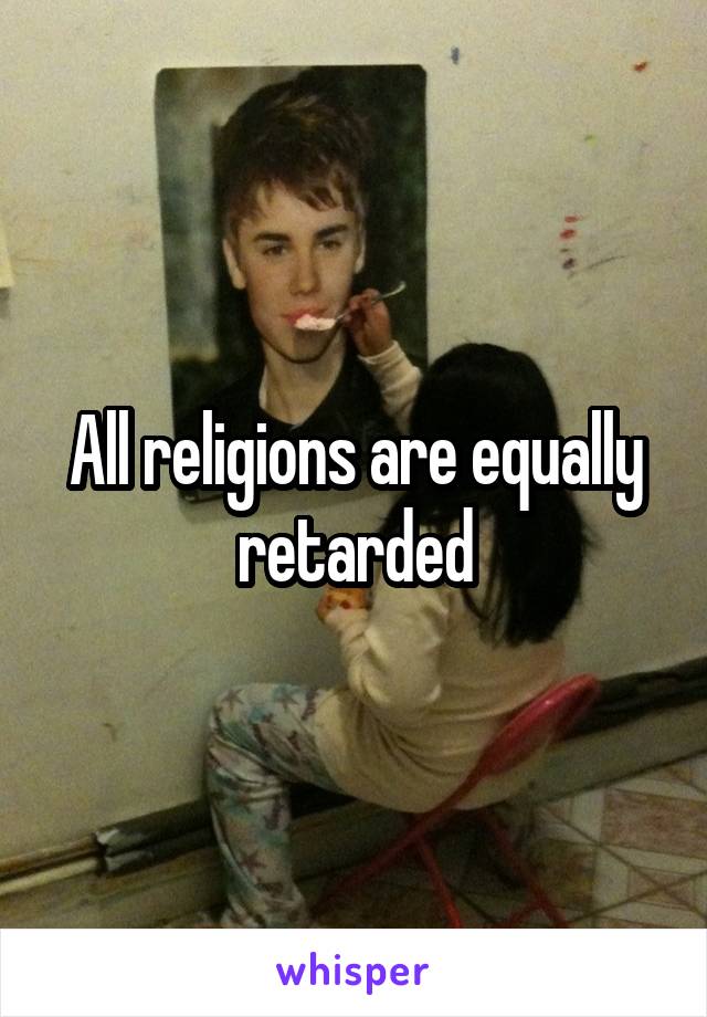 All religions are equally retarded