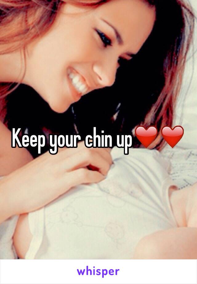 Keep your chin up❤️❤️