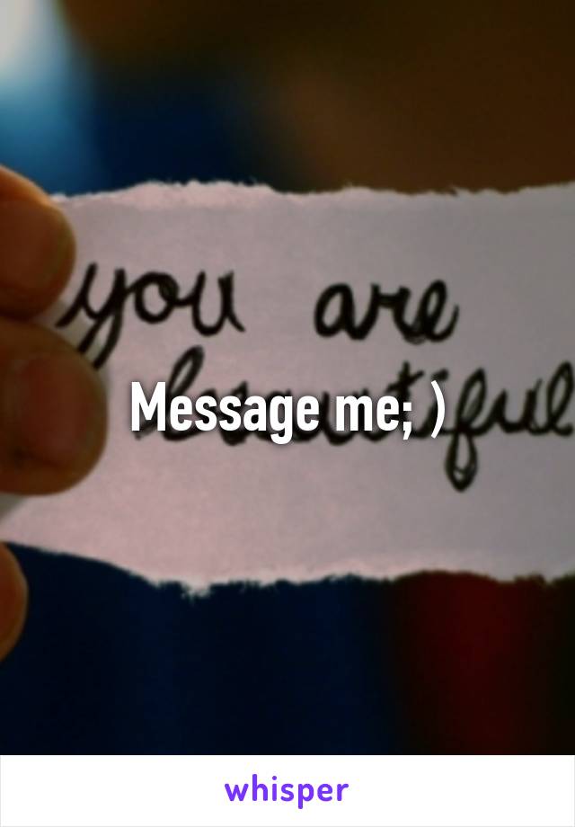 Message me; )