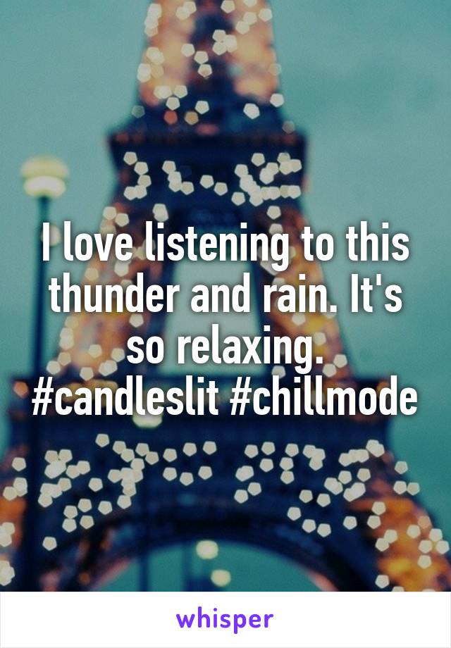 I love listening to this thunder and rain. It's so relaxing. #candleslit #chillmode