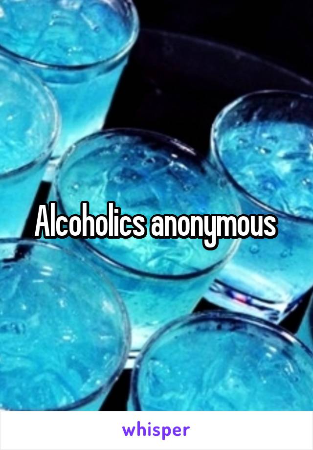 Alcoholics anonymous 