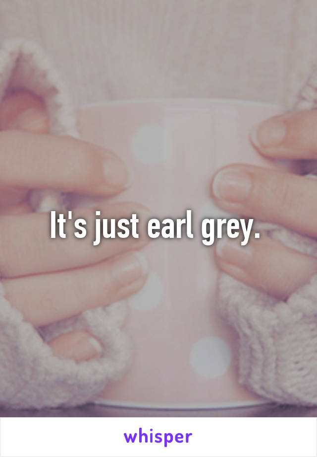 It's just earl grey. 