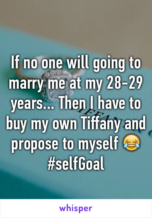 If no one will going to marry me at my 28-29 years... Then I have to buy my own Tiffany and propose to myself 😂 #selfGoal 