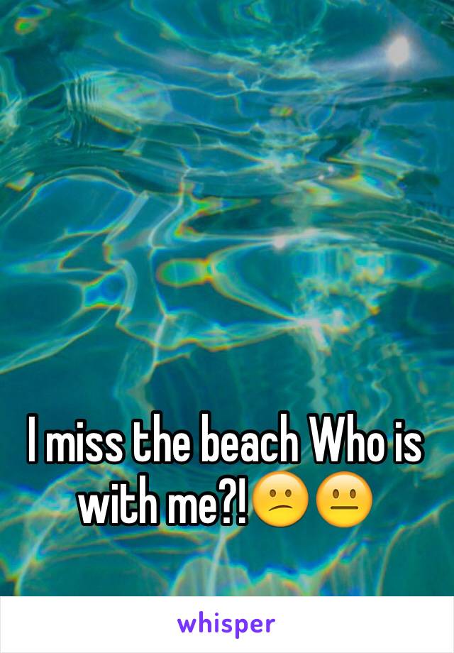 I miss the beach Who is with me?!😕😐