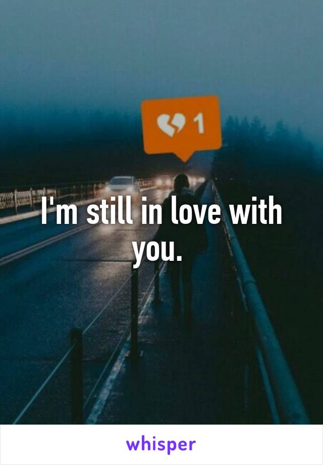 I'm still in love with you. 