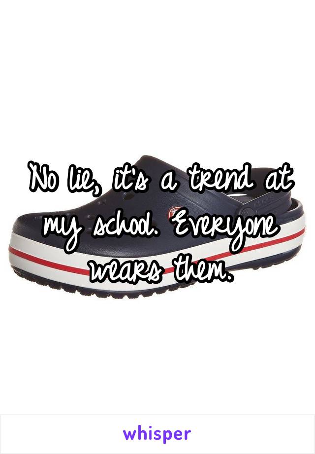 No lie, it's a trend at my school. Everyone wears them.