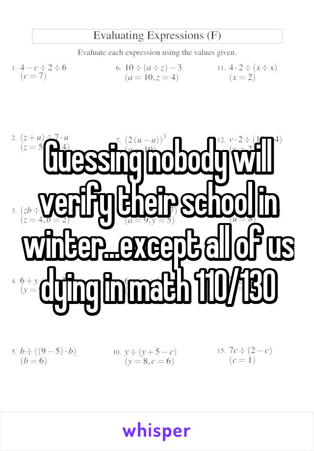 Guessing nobody will verify their school in winter...except all of us dying in math 110/130