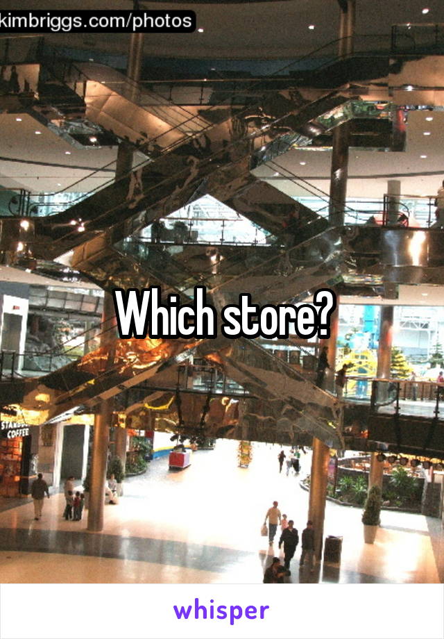 Which store?