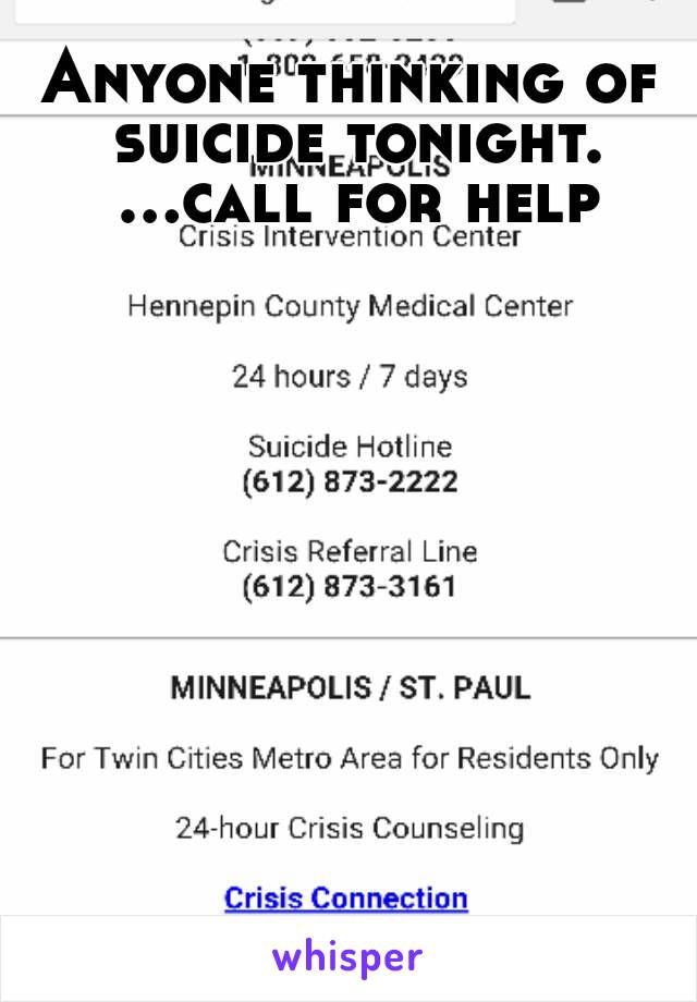 Anyone thinking of suicide tonight. ...call for help