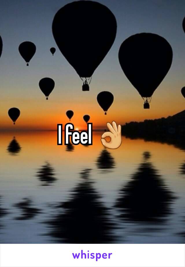 I feel 👌