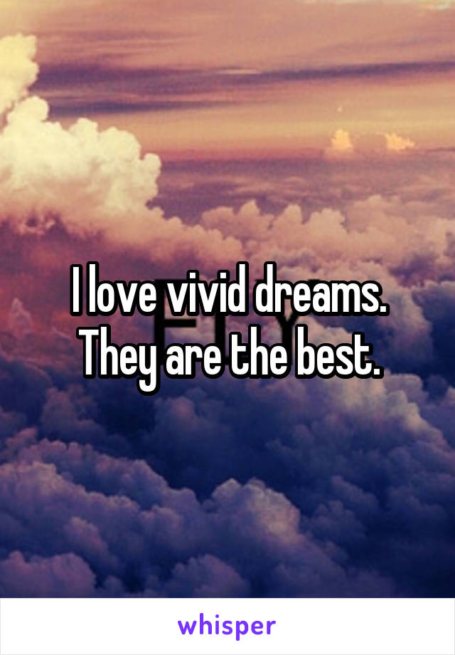 I love vivid dreams. They are the best.